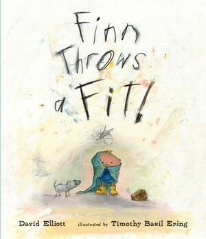 Finn Throws a Fit! by David Elliott, Timothy Basil Ering