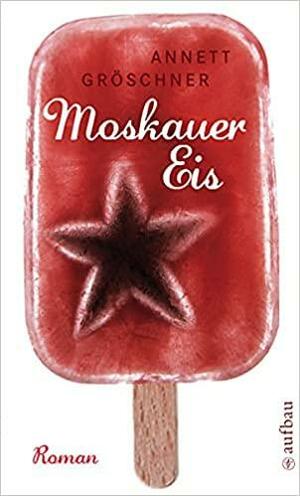 Moskauer Eis by Annett Gröschner