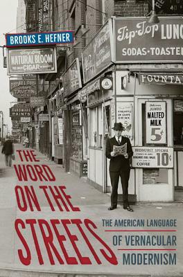 The Word on the Streets: The American Language of Vernacular Modernism by Brooks E. Hefner