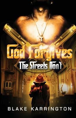 God Forgives, The Streets Don't by Blake Karrington