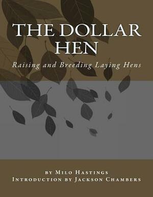 The Dollar Hen: Raising and Breeding Laying Hens by Milo Hastings
