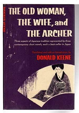 The Old Woman, the Wife and the Archer by Donald Keene