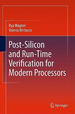 Post-Silicon and Runtime Verification for Modern Processors by Ilya Wagner, Valeria Bertacco