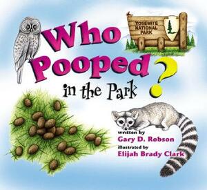 Who Pooped in the Park? Yosemite National Park: Scats and Tracks for Kids by Gary D. Robson