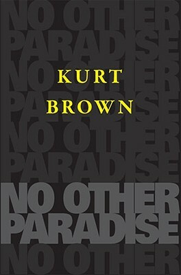 No Other Paradise by Kurt Brown