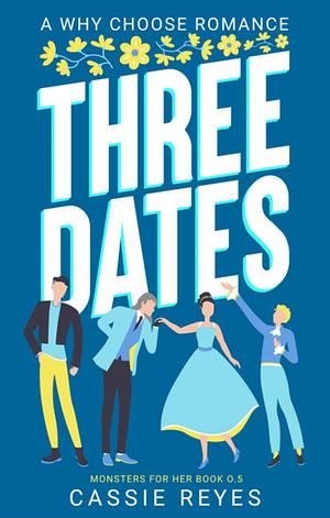 Three Dates  by Cassie Reyes