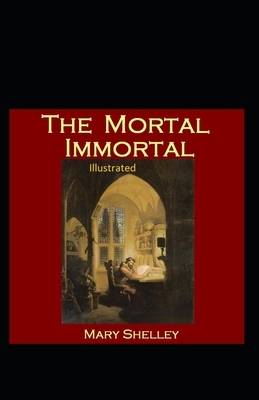 The Mortal Immortal Illustrated by Mary Shelley