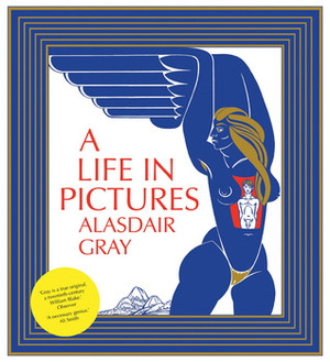 A Life in Pictures by Alasdair Gray