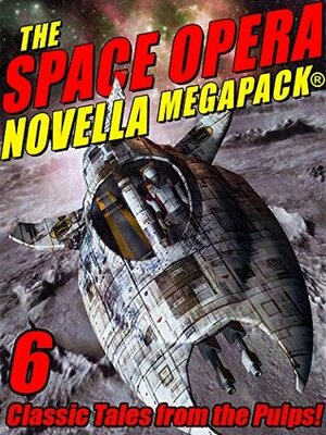 The Space Opera Novella MEGAPACK®: 6 Science Fiction Classics by Robert Moore Williams, Frank Belknap Long, Joseph J. Millard, Cordwainer Smith, Nelson S. Bond