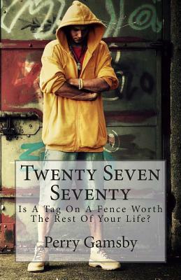 Twenty Seven Seventy: Is A Tag On A Fence Worth The Rest Of Your Life? by Perry Gamsby