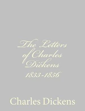 The Letters of Charles Dickens 1833-1856 by Charles Dickens