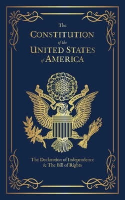 The Constitution of the United States of America: The Declaration of Independence, The Bill of Rights by Founding Fathers