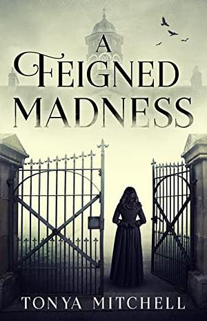 A Feigned Madness by Tonya Mitchell