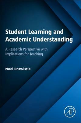 Student Learning and Academic Understanding: A Research Perspective with Implications for Teaching by Noel Entwistle