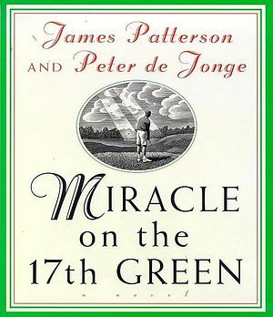 Miracle on the 17th Green by James Patterson, Peter de Jonge