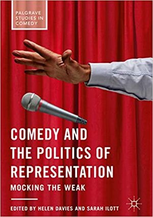 Comedy and the Politics of Representation: Mocking the Weak by Helen Davies, Sarah Ilott