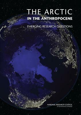 The Arctic in the Anthropocene: Emerging Research Questions by Division on Earth and Life Studies, Polar Research Board, National Research Council