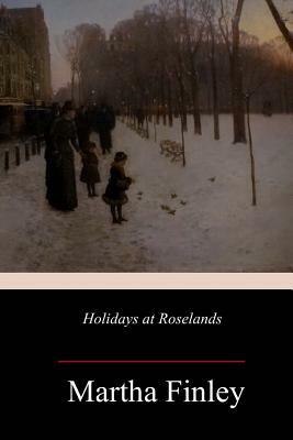 Holidays at Roselands by Martha Finley