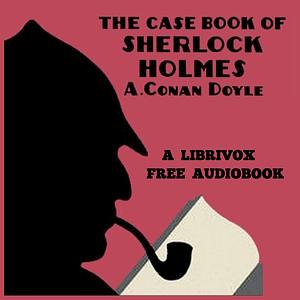 The Case-Book of Sherlock Holmes (version 2) by Arthur Conan Doyle