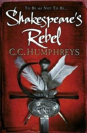 Shakespeare's Rebel by Chris C. Humphreys