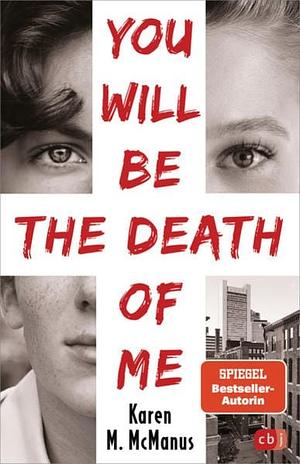 You will be the death of me by Karen M. McManus