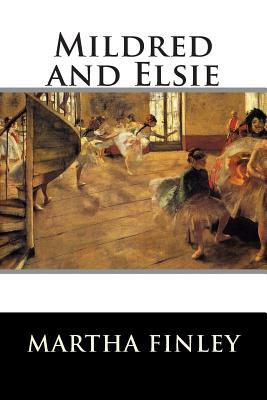 Mildred and Elsie by Martha Finley