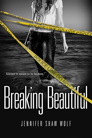 Breaking Beautiful by Jennifer Shaw Wolf