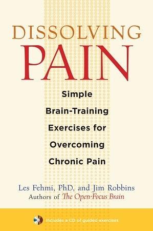 Dissolving Pain: Simple Brain-Training Exercises for Overcoming Chronic Pain by Les Fehmi, Jim Robbins