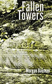 Fallen Towers by Morgan Bauman