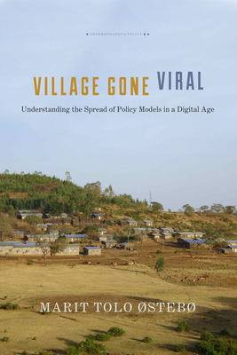 Village Gone Viral: Understanding the Spread of Policy Models in a Digital Age by Marit Tolo Østebø