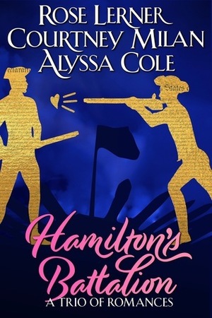 Hamilton's Battalion: A Trio of Romances by Courtney Milan, Alyssa Cole, Rose Lerner