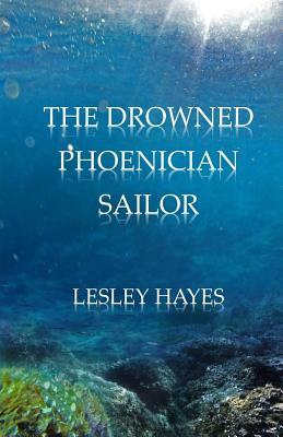 The Drowned Phoenician Sailor by Lesley Hayes