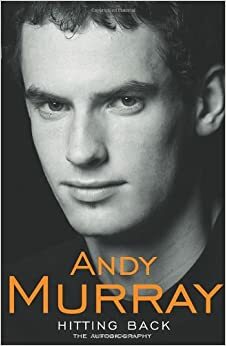Hitting Back: The Autobiography by Andy Murray