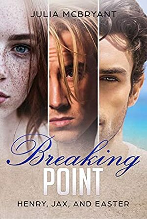 Breaking Point: Henry, Jax, and Easter (Southern Flame #1) by Julia McBryant