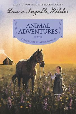 Animal Adventures: Reillustrated Edition by Laura Ingalls Wilder