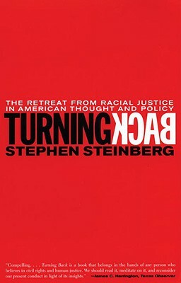 Turning Back: The Retreat from Racial Justice in American Thought and Policy by Stephen Steinberg
