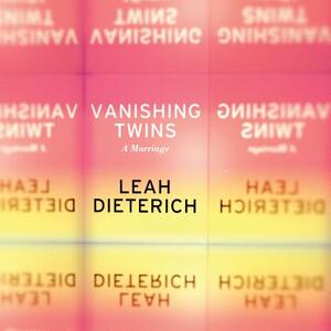 Vanishing Twins: A Marriage by Leah Dieterich