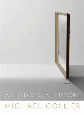 An Individual History: Poems by Michael Collier