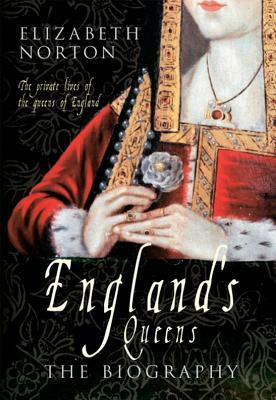 England's Queens: The Biography by Elizabeth Norton