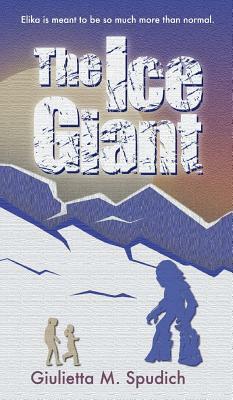 The Ice Giant by Giulietta M. Spudich