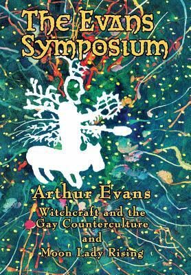 The Evans Symposium: Witchcraft and the Gay Counterculture and Moon Lady Rising by Arthur Evans