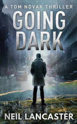Going Dark: A Tom Novak Thriller by Neil Lancaster