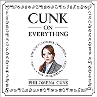 Cunk on Everything: The Encyclopedia Philomena by Joel Morris, Jason Hazeley, Philomena Cunk