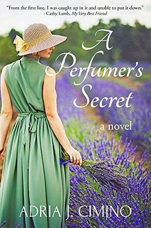 A Perfumer's Secret: A Novel by Adria J. Cimino, Adria J. Cimino