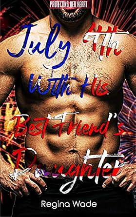 July 4th With His Best Friend's Daughter by Regina Wade