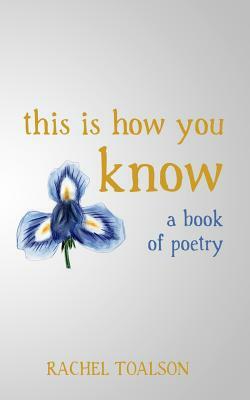 This is How You Know: a book of poetry by Rachel Toalson