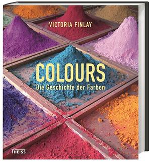 Colours: die Geschichte der Farben by Victoria Finlay