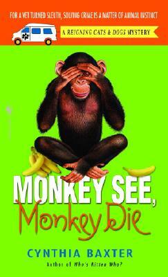 Monkey See, Monkey Die: A Reigning Cats & Dogs Mystery by Cynthia Baxter