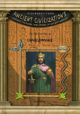 The Life & Times Of Charlemagne (Biography from Ancient Civilizations) (Biography from Ancient Civilizations) by Jim Whiting