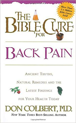 The Bible Cure for Back Pain: Ancient Truths, Natural Remedies and the Latest Findings for Your Health Today by Don Colbert